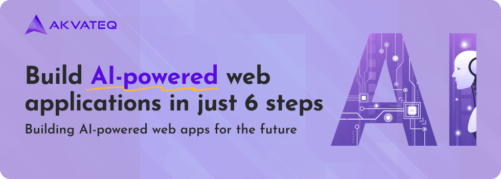 6 Steps to Build AI-Powered Web Applications
