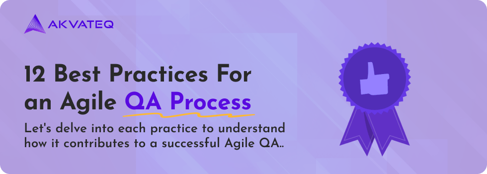 12 Best Practices For an Agile QA Process