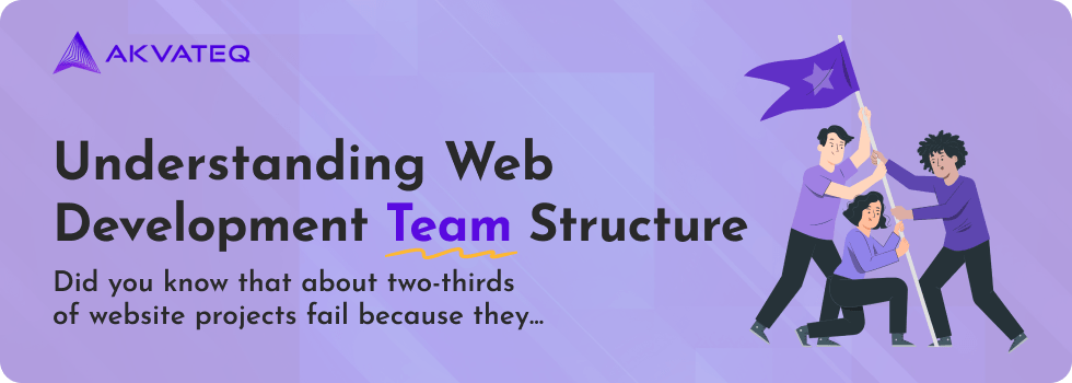 Understanding Web Development Team Structure, Roles and Responsibility